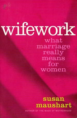 WIFEWORK - What Marriage Really Means for Women.