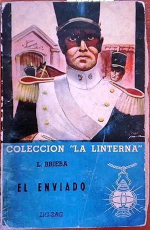 El enviado. Novela histórica de los tiempos de la Reconquista e Independencia de Chile ( 1814-181...