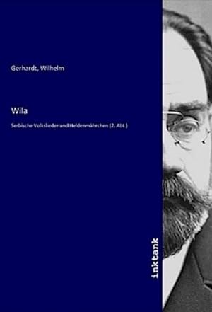 Bild des Verkufers fr Wila : Serbische Volkslieder und Heldenmhrchen (2. Abt.) zum Verkauf von AHA-BUCH GmbH