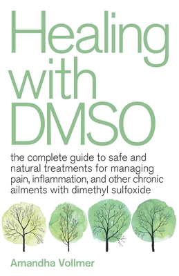 Seller image for Healing with Dmso: The Complete Guide to Safe and Natural Treatments for Managing Pain, Inflammation, and Other Chronic Ailments with Dim (Paperback or Softback) for sale by BargainBookStores
