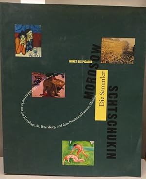 Bild des Verkufers fr Morosow, Schtschukin, die Sammler. Monet bis Picasso ; 120 Meisterwerke aus der Eremitage, St. Petersburg, und dem Puschkin-Museum, Moskau ; [Museum Folkwang Essen 25. Juni - 31. Oktober 1993, Puschkin-Museum Moskau 30. November 1993 - 30 Januar 1994, Eremitage St. Petersburg 16. Februar - 16. April 1994]. zum Verkauf von Kepler-Buchversand Huong Bach