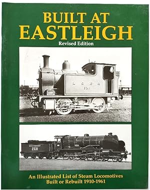 Imagen del vendedor de Built at Eastleigh: An Illustrated List of Steam Locomotives Built or Rebuilt 1910-1961 a la venta por PsychoBabel & Skoob Books