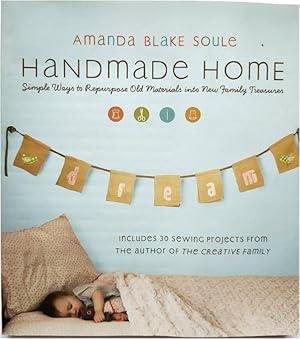 Handmade Home: Simples Ways to Repurpose Old Materials Into New Family Treasures