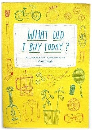 Bild des Verkufers fr What Did I Buy Today?: An Obsessive Consumption Journal zum Verkauf von PsychoBabel & Skoob Books
