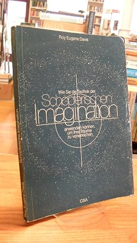 Wie Sie die Technik der schöpferischen Imagination anwenden können, um Ihre Träume zu verwirklich...