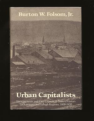 Bild des Verkufers fr Urban Capitalists: Entrepreneurs and City Growth in Pennsylvania's Lackawanna and Lehigh Regions, 1800-1920 (Only Signed Copy) zum Verkauf von Rareeclectic