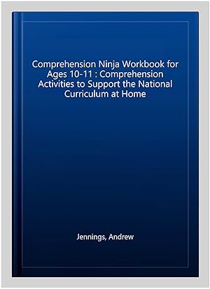 Immagine del venditore per Comprehension Ninja Workbook for Ages 10-11 : Comprehension Activities to Support the National Curriculum at Home venduto da GreatBookPrices