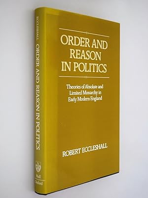 Seller image for Order and reason in politics : theories of absolute and limited monarchy in early modern England for sale by BiblioFile