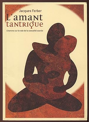 Seller image for L'amant tantrique - L'homme sur la voie de la sexualit sacre for sale by LibrairieLaLettre2