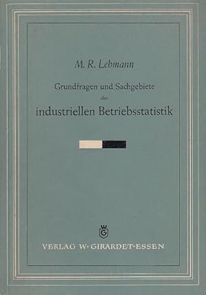 Grundfragen und Sachgebiete der industriellen Betriebsstatistik / M. R. Lehmann; Betriebswirtscha...