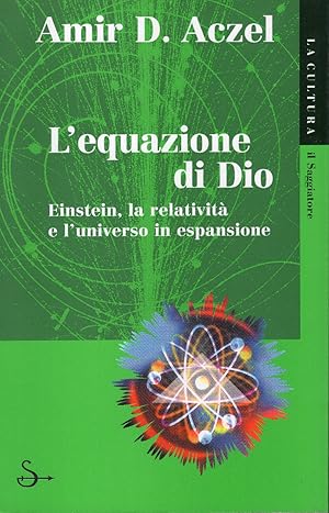 L'equazione di Dio. Einstein, la relatività e l'universo in espansione. Traduzione di Gianni Riga...