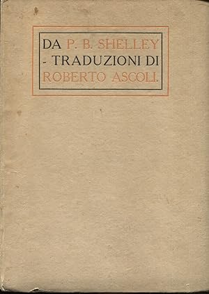 Da Percy Bysshe Shelley. Traduzioni di Roberto Ascoli. Seconda edizione corretta e accresciuta co...
