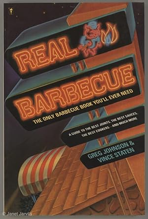 Real Barbecue : The Only Barbecue Book You'll Ever Need