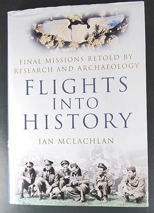 Bild des Verkufers fr Flights Into History: Final Missions Retold by Research and Archaeology zum Verkauf von Horsham Rare Books