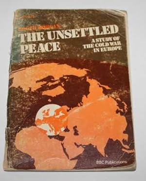 The Unsettled Peace. A Study of the Cold War in Europe