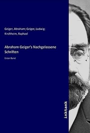Bild des Verkufers fr Abraham Geiger's Nachgelassene Schriften : Erster Band zum Verkauf von AHA-BUCH GmbH