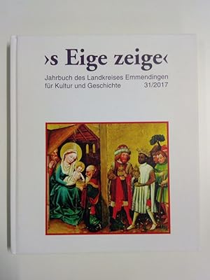 Bild des Verkufers fr s Eige zeige - Jahrbuch des Landkreises Emmendingen fr Kultur und Geschichte, 31/2017 zum Verkauf von Antiquariat Smock