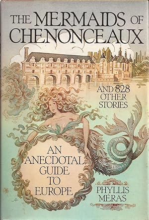 Immagine del venditore per The Mermaids of Chenonceaux and 828 Other Stories: An Anecdotal Guide to Europe venduto da Auldfarran Books, IOBA