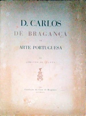 D. CARLOS DE BRAGANÇA NA ARTE PORTUGUESA.