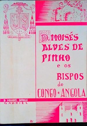 D. MOISÉS ALVES DE PINHO E OS BISPOS DE CONGO E ANGOLA.