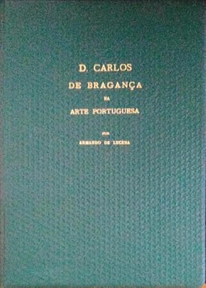 D. CARLOS DE BRAGANÇA NA ARTE PORTUGUESA.