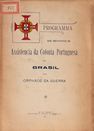 PROGRAMMA DOS INSTITUTOS DE ASSISTENCIA DA COLONIA PORTUGUESA DO BRASIL AOS ORPHÃOS DE GUERRA.