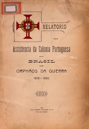 RELATORIO DA ASSISTENCIA PORTUGUESA DO BRASIL AOS ORPHÃOS DE GUERRA 1918-1920.