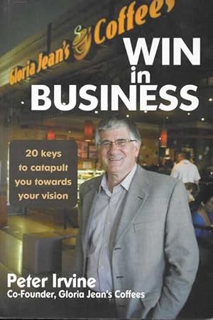 Win In Business : 20 Keys to Catapult You Towards Achieving Your Vision