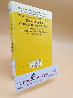 Bild des Verkufers fr Erziehung der Menschen-Geschlechter : Studien zur Religion, Sozialisation und Bildung in Europa seit der Aufklrung / hrsg. von Margret Kraul und Christoph Lth. Mit Beitr. von Imbke Behnken . / Frauen- und Geschlechterforschung in der historischen Pdagogik ; Bd. 1 zum Verkauf von Roland Antiquariat UG haftungsbeschrnkt