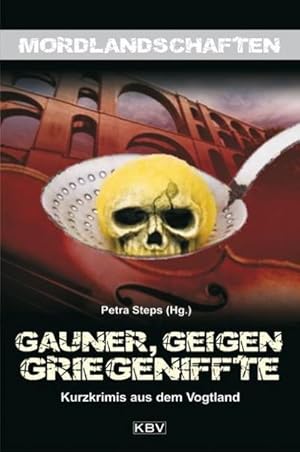 Imagen del vendedor de Gauner, Geigen, Griegeniffte: Kurzkrimis aus dem Vogtland (Mordlandschaften) : Kurzkrimis aus dem Vogtland a la venta por AHA-BUCH