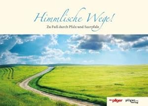 Himmlische Wege! : Zu Fuß durch Pfalz und Saarpfalz