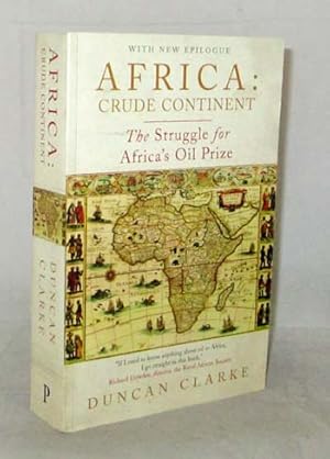 Seller image for Africa: Crude Continent. The Struggle for Africa's Oil Prize for sale by Adelaide Booksellers