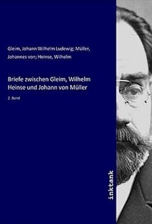 Bild des Verkufers fr Briefe zwischen Gleim, Wilhelm Heinse und Johann von Mller : 2. Band zum Verkauf von AHA-BUCH GmbH