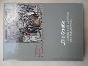 Bild des Verkufers fr Die Strae" - Geschichte und Gegenwart eines Handelsweges: 750 Jahre Messen in Frankfurt. Katalog der Ausstellung. (Herausgegeben von Willi Stubenvoll, Verwaltung der Staatlichen Schlsser und Grten Hessen). zum Verkauf von Antiquariat Steinwedel