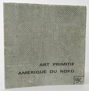 ART PRIMITIF AMERIQUE DU NORD. Catalogue de lexposition organisée par Jacques Kerchache en 1965.