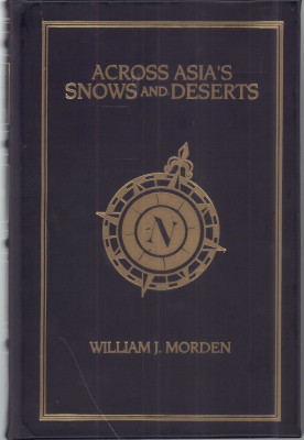 Across Asia s Snows and Deserts. With Introduction by Roy Chapman Andrews. The Asian Series.