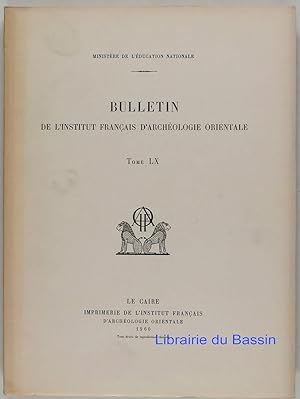 Bulletin de l'Institut Français d'Archéologie Orientale Tome LX