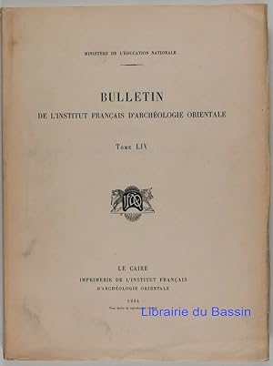 Bulletin de l'institut français d'archéologie orientale Tome LIV