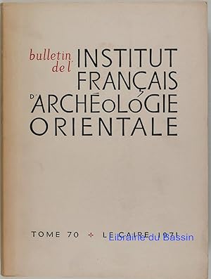 Bulletin de l'Institut Français d'Archéologie Orientale Tome 70