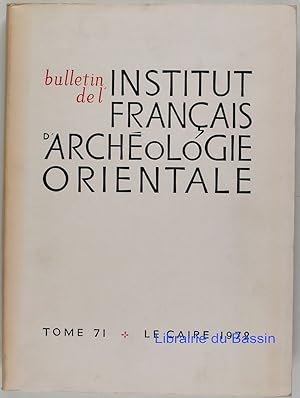 Bulletin de l'Institut Français d'Archéologie Orientale Tome 71