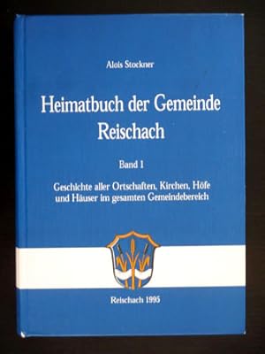 Heimatbuch der Gemeinde Reischach, Band 1. Geschichte aller Otschaften, Kirchen, Höfe und Häuser ...