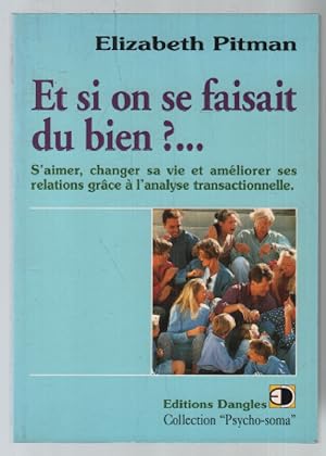 Et si on se faisait du bien ? : S'aimer changer sa vie et améliorer ses relations grâce à l'analy...