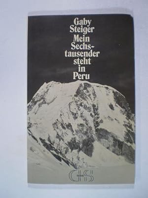 Mein Sechstausender steht in Peru. Tagebuchbriefe von der Schweizerischen Cordillera-Blanca-Exped...