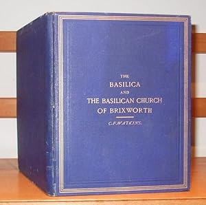 Seller image for The Basilica; or, Palatial Hall of Justice and sacred Temple: Its nature, Origin, and Purport: and a Description and History of the Basilican Church of Brixworth. for sale by George Jeffery Books