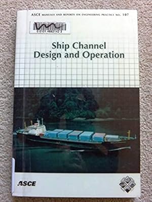 Ship Channel Design and Operation: 107 (ASCE Manuals and Reports on Engineering Practice)