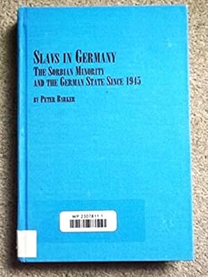 Slavs in Germany: The Sorbian Minority and the German State Since 1945 (Studies in German Thought...
