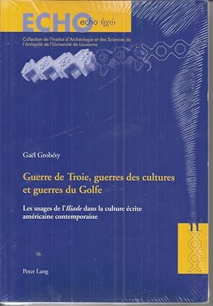 Guerre de Troie, Guerres Des Cultures Et Guerres Du Golfe: Les Usages de L'Iliade » Dans La Cultu...