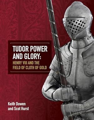 Imagen del vendedor de Tudor Power and Glory : Henry VIII and the Field of Cloth of Gold a la venta por GreatBookPrices