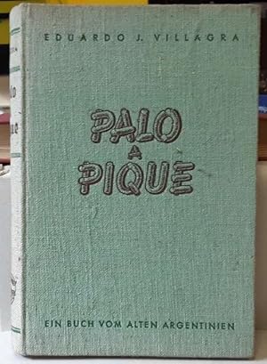 Palo a Pique (Ein Buch vom alten Argentinien. Vorwort Heinrich Volberg)