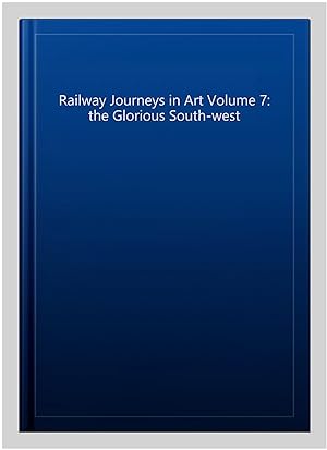 Image du vendeur pour Railway Journeys in Art Volume 7: the Glorious South-west mis en vente par GreatBookPricesUK